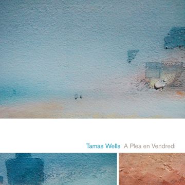TAMAS WELLS - PLEA EN VENDREDI (15TH ANNIVERSARY)
