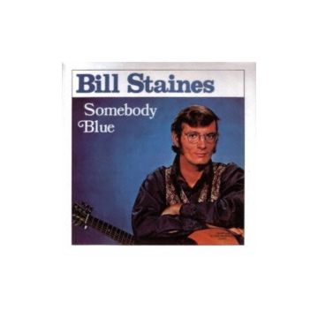 BILL STAINES - SOMEBODY BLUE