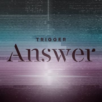 Trigger - Answer