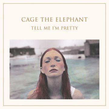 CAGE THE ELEPHANT - TELL ME I'M PRETTY
