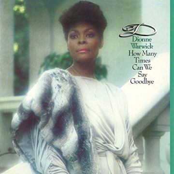 DIONNE WARWICK - HOW MANY TIMES CAN WE SAY GOODBYE (BONUS TRACK)