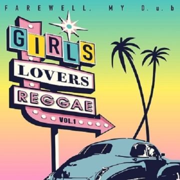 FAREWELL, MY D.U.B - GIRLS LOVERS REGGAE VOL.1 (LIMITED)