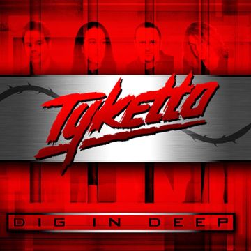 TYKETTO - DIG IN DEEP