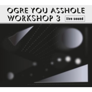 OGRE YOU ASSHOLE - WORKSHOP 3 (LIMITED)