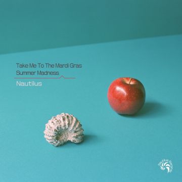 NAUTILUS - TAKE ME TO THE MARDI GRAS/SUMMER MADNESS
