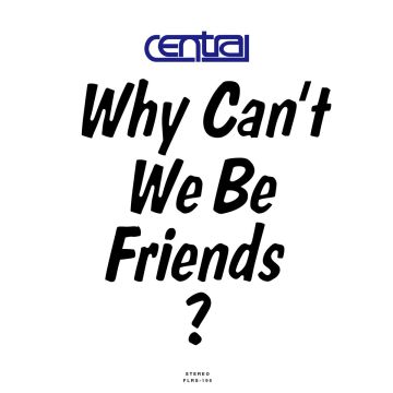 CENTRAL - WHY CAN'T WE BE FRIENDS?