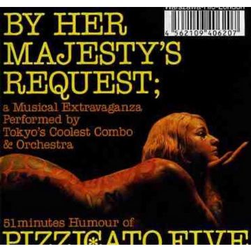 PIZZICATO FIVE - BY HER MAJESTY'S REQUEST