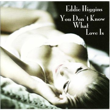 Eddie Higgins - You Don't Know What Love Is (JAPAN CD)