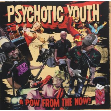PSYCHOTIC YOUTH - POW FROM THE NOW!