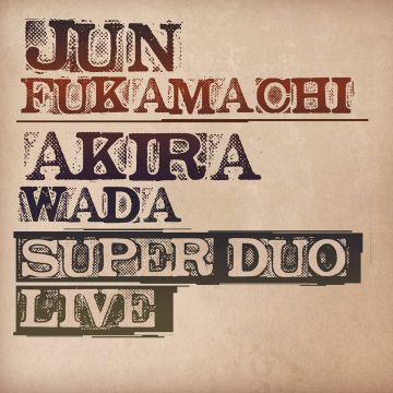FUKAMACHI,JUN & WADA AKIRA - SUPER DUO LIVE