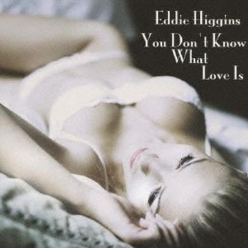 Eddie Higgins - You Don't Know What Love Is
