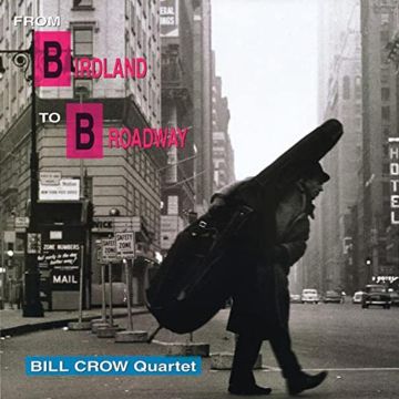 Bill Crow Quartet - From Birdland To Broadway