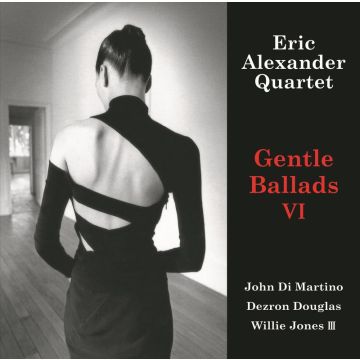 Eric Alexander Quartet - Gentle Ballads VI