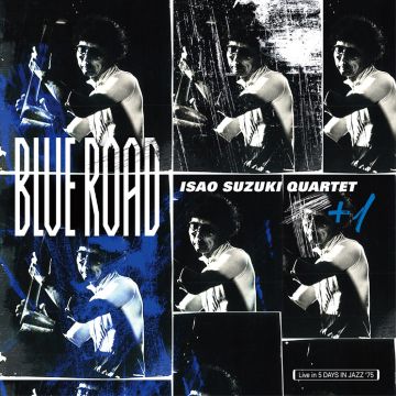 ISAO QUARTET SUZUKI - BLUE ROAD (RECORDED AT 5 DAYS IN JAZZ IN TOKYO, 1975)