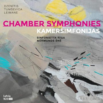 SINFONIETTA RIGA & NORMUNDS SNE - DZENITIS, TUMSEVICA, LEIMANE: CHAMBER SYMPHONIES