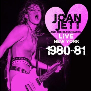 JETT,JOAN & THE BLACKHEARTS - LIVE NEW YORK 1980-81