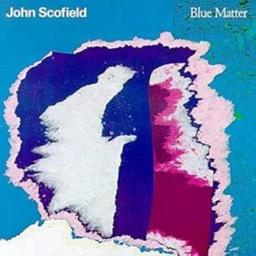 JOHN SCOFIELD - BLUE MATTER