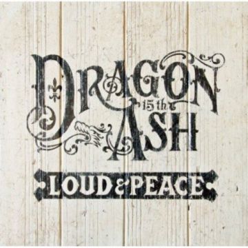DRAGON ASH - LOUD & PEACE