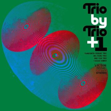 YOSUKE TRIO; ITARU OKI TRIO; YUJI OHNO TRIO; KIMIKO KASAI YAMASHITA - TRIO BY TRIO + 1