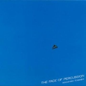 MASAHIKO TOGASHI - FACE OF PERCUSSION