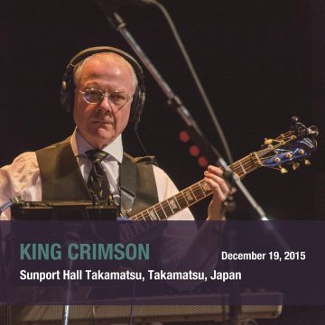 KING CRIMSON - DECEMBER 19, 2015 SUNPORT HALL, TAKAMATSU JAPAN