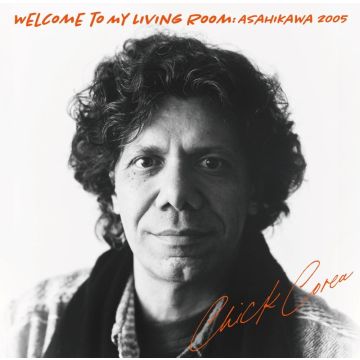 CHICK COREA - WELCOME TO MY LIVING ROOM: ASAHIKAWA 2005