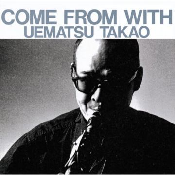 TAKAO UEMATSU - COME FROM WITH