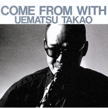 TAKAO UEMATSU - COME FROM WITH