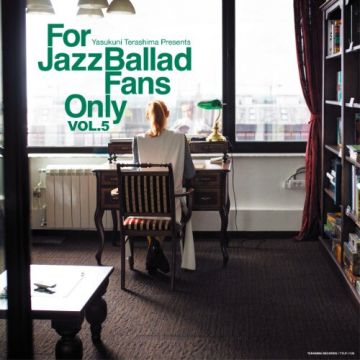 VARIOUS ARTISTS - YASUKUNI TERASHIMA PRESENTS: FOR JAZZ BALLAD FANS ONLY VOL.5