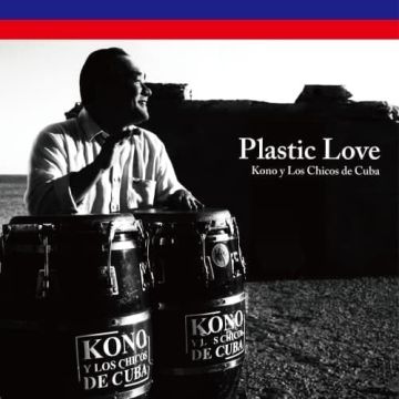 KONO & LOS CHICOS DE CUBA - PLASTIC LOVE (AMOR PLASTICO)