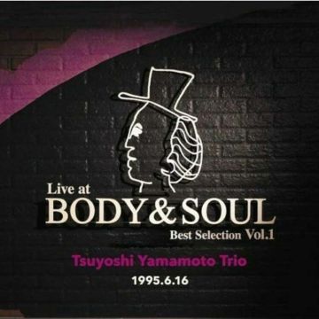 TSUYOSHI YAMAMOTO TRIO - Live at Body & Soul Best Selection Vol. 1
