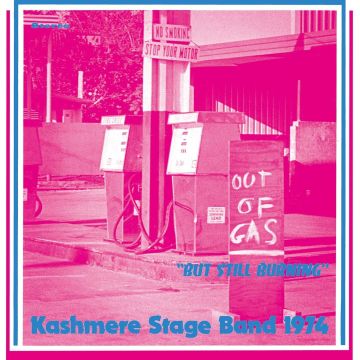KASHMERE STAGE BAND - OUT OF GAS BUT STILL BURNING