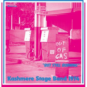 KASHMERE STAGE BAND - OUT OF GAS BUT STILL BURNING