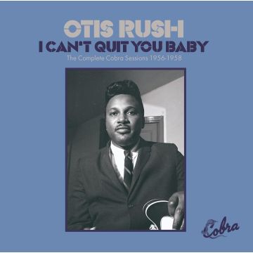 OTIS RUSH - I CAN'T QUIT YOU BABY - THE COMPLETE COBRA SESSIONS 1956-1958