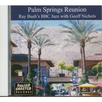 RAY BBC JAZZ BUSH'S - PALM SPRINGS REUNION