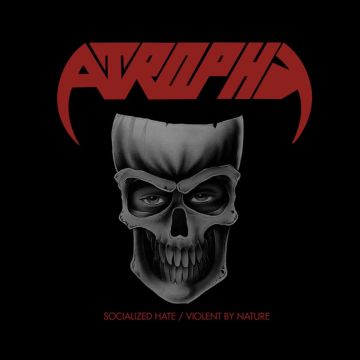 ATROPHY - SOCIALIZED HATE/VIOLENT BY NATURE