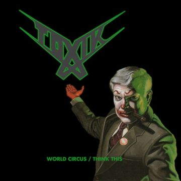 TOXIK - WORLD CIRCUS / THINK THIS (DIGI)