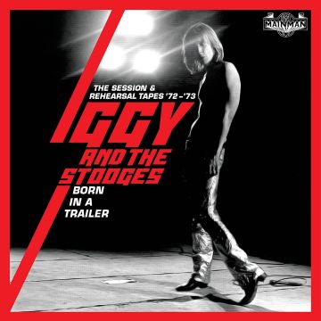 IGGY & THE STOOGES - BORN IN A TRAILOR: THE SESSION & REHEARSAL TAPES 72-'73 (4CD CLAM