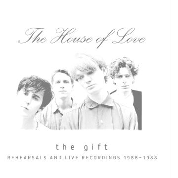 HOUSE OF LOVE - GIFT (REHEARSALS & LIVE RECORDINGS 1986 - 1988)