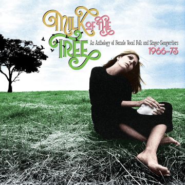 VARIOUS ARTISTS - MILK OF THE TREE: AN ANTHOLOGY OF FEMALE VOCAL FOLK & SINGER-SONG