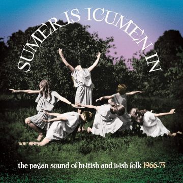 VARIOUS ARTISTS - SUMER IS ICUMEN IN: THE PAGAN SOUND OF BRITISH & IRISH FOLK 1966