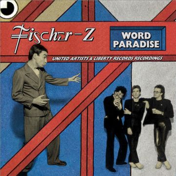 FISCHER-Z - WORD PARADISE - THE UNITED ARTISTS RECORDS & LIBERTY RECORDINGS (