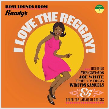 VARIOUS ARTISTS - I LOVE THE REGGAY! BOSS SOUNDS FROM RANDY'S RECORDS