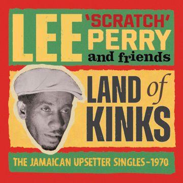 PERRY,LEE SCRATCH & FRIENDS - LAND OF KINKS - THE JAMAICAN UPSETTER SINGLES 1970