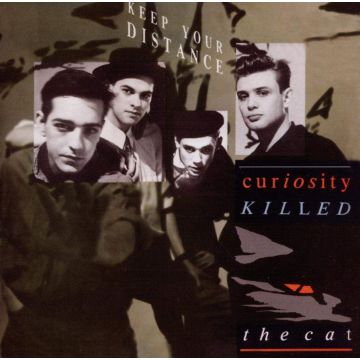 CURIOSITY KILLED THE CAT - KEEP YOUR DISTANCE