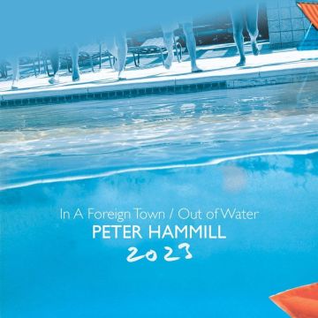 PETER HAMMILL - IN A FOREIGN TOWN/OUT OF WATER 2023