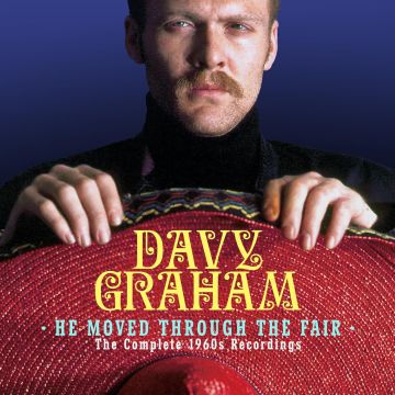 DAVY GRAHAM - HE MOVED THROUGH THE FAIR - THE COMPLETE 1960S RECORDINGS (CLAMSH