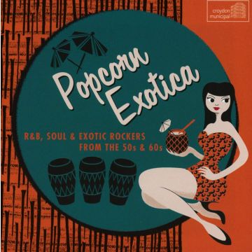 VARIOUS ARTISTS - POPCORN EXOTICA: R&B SOUL & EXOTIC ROCKERS / VAR