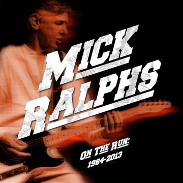 MICK RALPHS - ON THE RUN 1984-2013