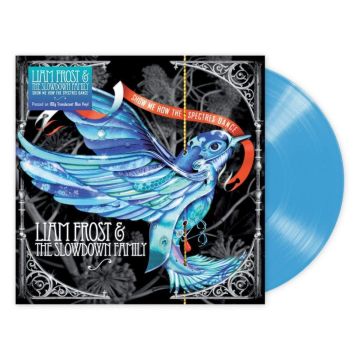 FROST,LIAM & THE SLOWDOWN FAMILY - SHOW ME HOW THE SPECTRES DANCE (180G/BLUE TRANSLUCENT VINYL)